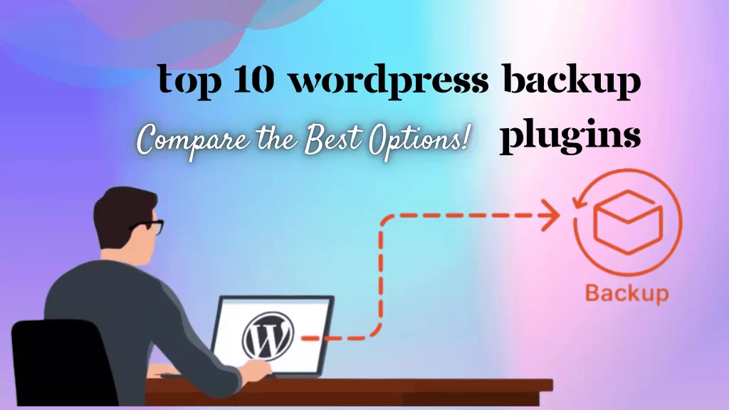 Top 10 WordPress Backup Plugins Compared (Pros & Cons)