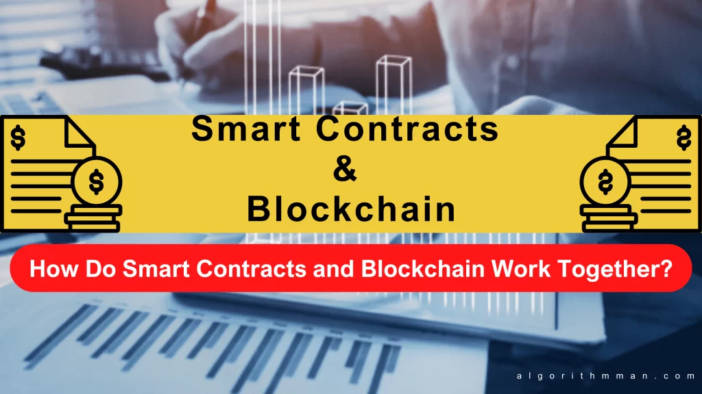How Do Smart Contracts and Blockchain Work Together