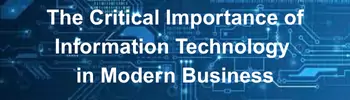 The Critical Importance of Information Technology in Modern Business